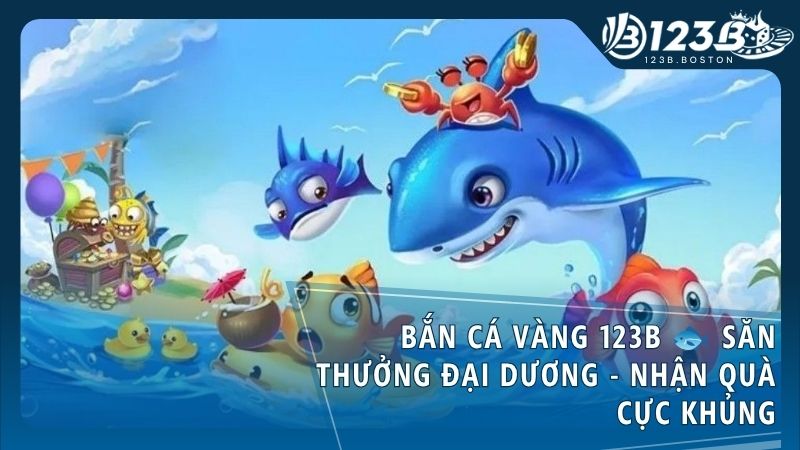 ban ca vang - Bắn Cá Vàng 123B – Đỉnh Cao Game Săn Thưởng Dưới Lòng Đại Dương